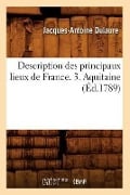 Description Des Principaux Lieux de France. 3. Aquitaine (Éd.1789) - Jacques-Antoine Dulaure