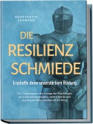 Cover-Bild zum Titel 'Die Resilienz Schmiede - Erschaffe deine unzerstörbare Rüstung: Die 7 mächtigsten Werkzeuge der Psychologie für mehr Stressresistenz, innere Stärke und psychische Widerstandskraft im Alltag' von 'Konstantin Lehmann'