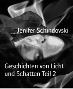 Cover-Bild zum Titel 'Geschichten von Licht und Schatten Teil 2' von 'Jenifer Schindovski'
