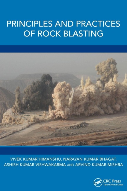 Principles and Practices of Rock Blasting - Vivek Kumar Himanshu, Ashish Kumar Vishwakarma, Narayan Kumar Bhagat