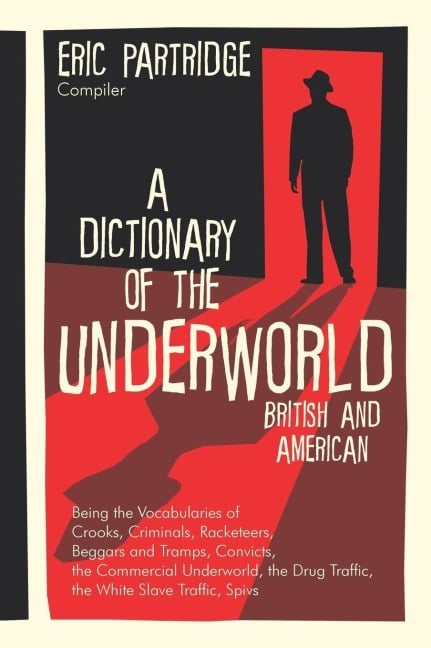 A Dictionary of the Underworld - Eric Partridge