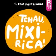 Cover-Bild zum Titel 'Tchau, Mixirica!' von 'Flavio Kauffmann'