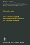 Cover-Bild zum Titel 'Die Funktionsfähigkeit des Sicherheitsmechanismus der Vereinten Nationen / The Functional Effectiveness of the Security Mechanisms of the United Nations' von 'Michael Schaefer'
