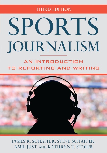 Sports Journalism - James R Schaffer, Steve Schaffer, Kathryn T Stofer, Amie Just