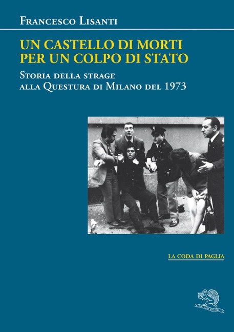 Un castello di morti per un colpo di Stato. Storia della strage alla Questura di Milano del 1973 - Francesco Lisanti