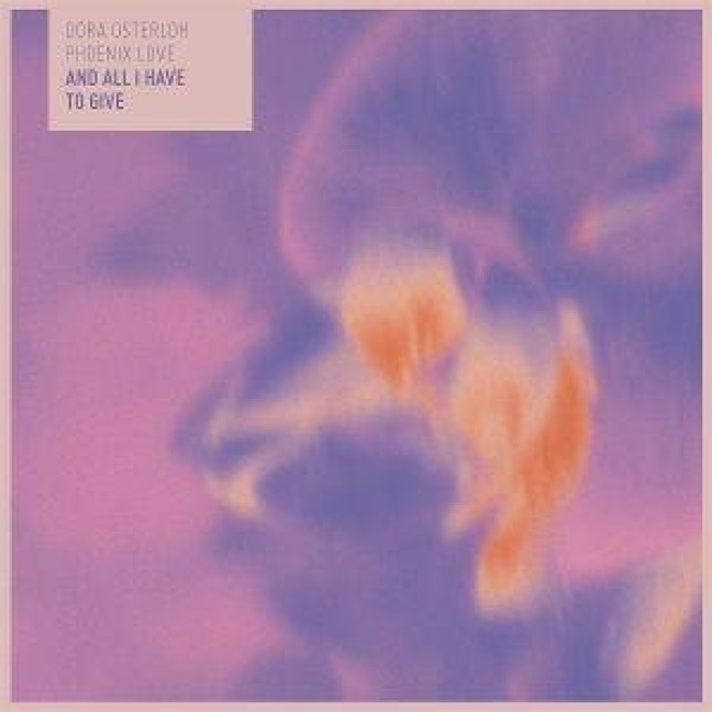 And All I Have to Give - Dora Osterloh PHOENIX LOVE