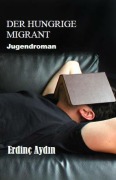 Cover-Bild zum Titel 'Der hungrige Migrant' von 'Erdinç Aydin'