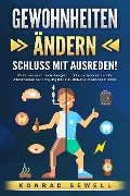 Cover-Bild zum Titel 'GEWOHNHEITEN ÄNDERN - Schluss mit Ausreden!: Wie Sie sich mit effektiven Strategien Selbstdisziplin antrainieren und Ihr Unterbewusstsein auf Erfolg programmieren. Mit Motivation alle Ziele erreichen' von 'Konrad Sewell'