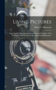 Cover-Bild zum Titel 'Living Pictures; Their History, Photoproduction And Practical Working. With A Digest Of British Patents And Annotated Bibliography' von ''