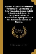 Cover-Bild zum Titel 'Rapport Wegens Het Onderzoek Omtrent Eene Uitwatering Te Catwyk Aan Zee, Gedaan In 1802 Oplast Van Dykrichter En Hoogheemraaden Van Rhynland Met Bylaa' von 'F. W. Conrad, A. Blanken, S. Kros'