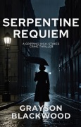 Serpentine Requiem: a Gripping High-Stakes Crime Thriller - Grayson Blackwood
