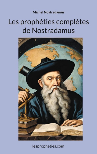 Les prophéties complètes de Nostradamus - Michel Nostradamus