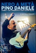Cover-Bild zum Titel 'Nero a metà. Pino Daniele, storia di una straordinaria rivoluzione blues' von 'Marcella Russano'