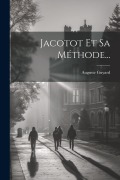 Jacotot Et Sa Méthode... - Auguste Guyard