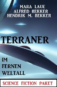 Terraner im fernen Weltall: Science Fiction Paket - Alfred Bekker, Hendrik M. Bekker, Mara Laue