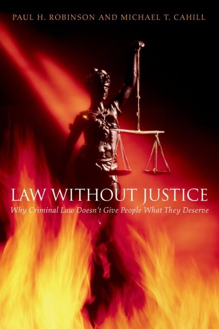 Law without Justice - Paul H. Robinson, Michael T. Cahill