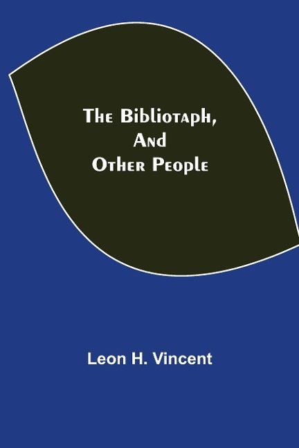 The Bibliotaph, and Other People - Leon H. Vincent