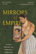 Cover-Bild zum Titel 'Mirrors of Empire' von 'Muzaffar Alam, Sanjay Subrahmanyam'