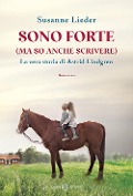 Sono forte (ma so anche scrivere). La vera storia di Astrid Lindgren - Susanne Lieder