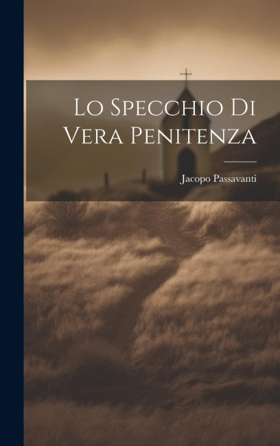 Lo Specchio Di Vera Penitenza - Jacopo Passavanti
