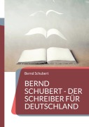 Cover-Bild zum Titel 'Bernd Schubert - Der Schreiber für Deutschland' von 'Bernd Schubert'