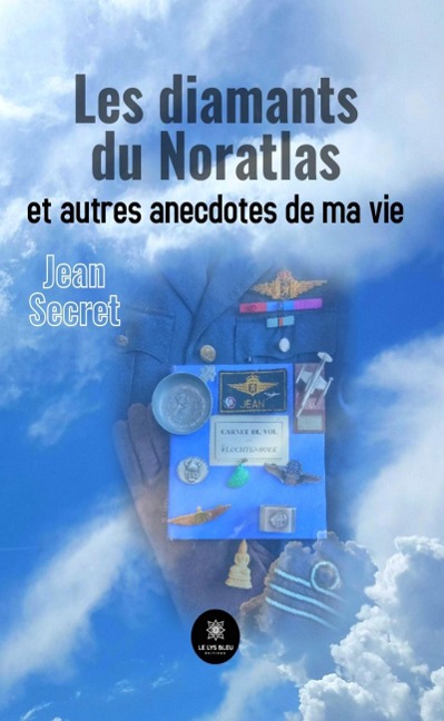 Les diamants du Noratlas et autres anecdotes de ma vie - Jean Secret