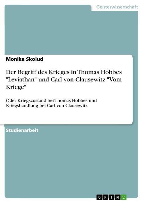 Der Begriff des Krieges in Thomas Hobbes "Leviathan" und Carl von Clausewitz "Vom Kriege" - Monika Skolud