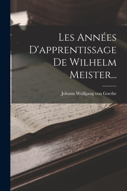 Les Années D'apprentissage De Wilhelm Meister... - 