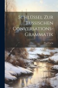 Schlüssel Zur Russischen Conversations-Grammatik - Paul Fuchs