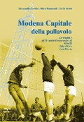 Cover-Bild zum Titel 'Modena capitale della pallavolo. Le origini e gli 11 scudetti consecutivi di Minelli, Villa d'Oro, Avia Pervia' von 'Alessandro Trebbi, Mara Raimondi, Livio Selmi'