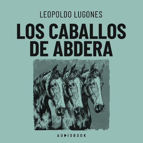Los caballos de Abdera - Leopoldo Lugones