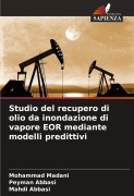 Cover-Bild zum Titel 'Studio del recupero di olio da inondazione di vapore EOR mediante modelli predittivi' von 'Mohammad Madani, Peyman Abbasi, Mahdi Abbasi'