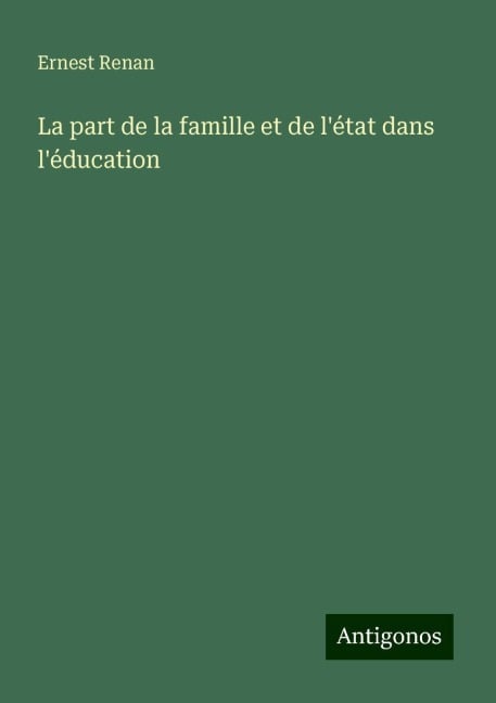 La part de la famille et de l'état dans l'éducation - Ernest Renan