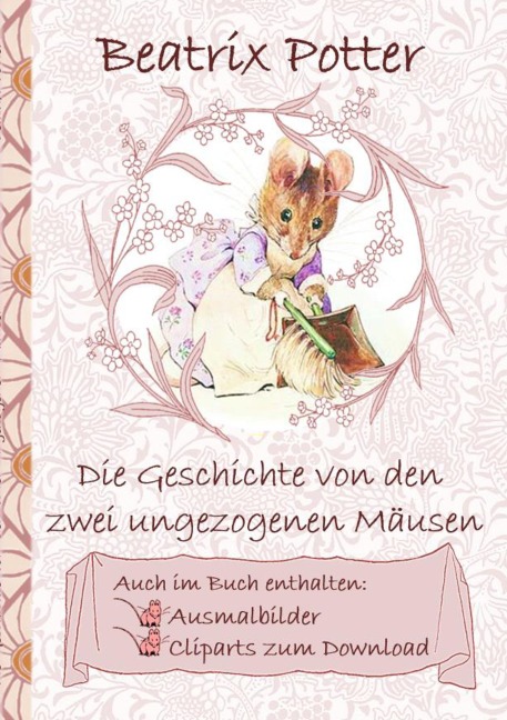 Die Geschichte von den zwei ungezogenen Mäusen (inklusive Ausmalbilder und Cliparts zum Download) - Beatrix Potter, Elizabeth M. Potter