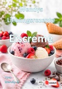 Cover-Bild zum Titel 'Wendys Lieblingsrezepte - Eiscreme' von 'Wendy G.'