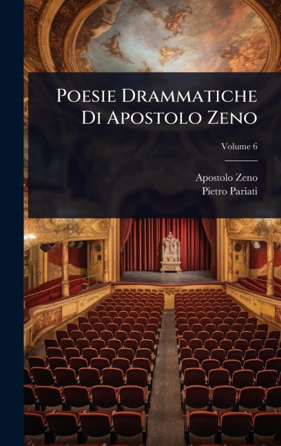 Poesie Drammatiche Di Apostolo Zeno - Apostolo Zeno, Pietro Pariati