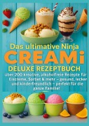 Das ultimative Ninja CREAMi Deluxe Rezeptbuch - über 200 Ideen für gefrorene Leckereien mit der 10-in-1-Eismaschine mit 3 Behältern - Marie Leckerbissen
