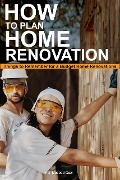 How to Plan Home Renovation: Things to Remember for a Budget Home Renovations - Adil Masood Qazi