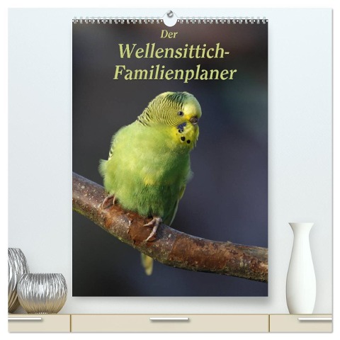 Der Wellensittich-Familienplaner (hochwertiger Premium Wandkalender 2024 DIN A2 hoch), Kunstdruck in Hochglanz - Antje Lindert-Rottke