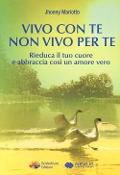 Vivo con te non vivo per te. Rieduca il tuo cuore e abbraccia così un amore vero - Jhonny Mariotto