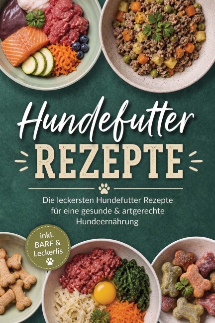Hundefutter Rezepte: Die leckersten Hundefutter Rezepte für eine gesunde & artgerechte Hundeernährung - inkl. BARF & Leckerlis - Marieke Nirwing