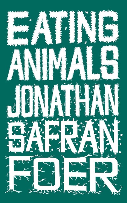 Eating Animals - Jonathan Safran Foer
