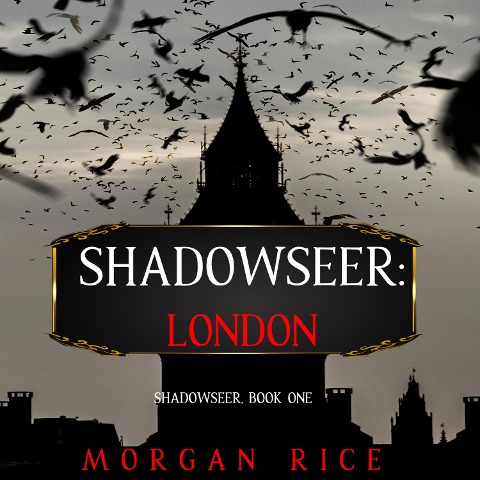 Shadowseer: London (Shadowseer, Book One) - Morgan Rice