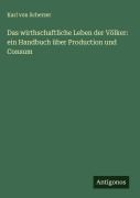 Cover-Bild zum Titel 'Das wirthschaftliche Leben der Völker: ein Handbuch über Production und Consum' von 'Karl Von Scherzer'