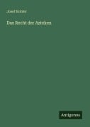 Cover-Bild zum Titel 'Das Recht der Azteken' von 'Josef Kohler'