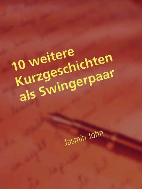 10 weitere Kurzgeschichten als Swingerpaar - Jasmin John