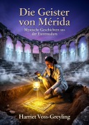Cover-Bild zum Titel 'Die Geister von Mérida' von 'Harriet Voss-Greyling'