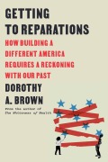 Cover-Bild zum Titel 'Getting to Reparations' von 'Dorothy A Brown'