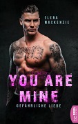 Cover-Bild zum Titel 'You are mine - Gefährliche Liebe' von 'Elena Mackenzie'