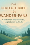 Cover-Bild zum Titel 'Das perfekte Buch für Wander-Fans' von 'Felix Schmid'